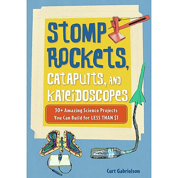 Stomp Rockets, Catapults, and Kaleidoscopes, Curt Gabrielson