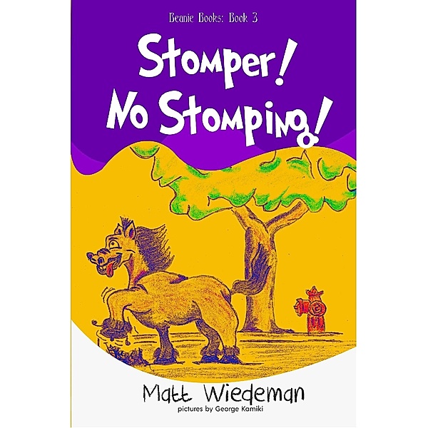 Stomper! No Stomping! (Beanie Books, #3) / Beanie Books, Matt Wiedeman