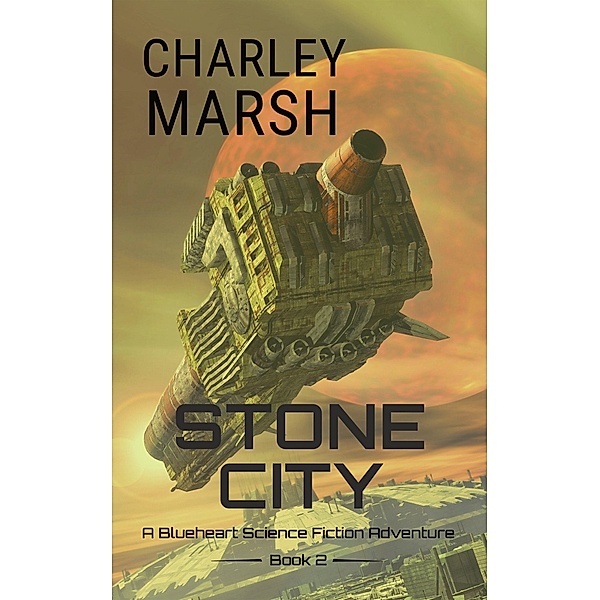Stone City: A Blueheart Science Fiction Adventure / A Blueheart Science Fiction Adventure, Charley Marsh