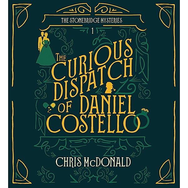 Stonebridge Mystery - 1 - The Curious Dispatch of Daniel Costello, Chris Mcdonald