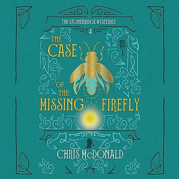 Stonebridge Mystery - 4 - The Case of the Missing Firefly, Chris Mcdonald