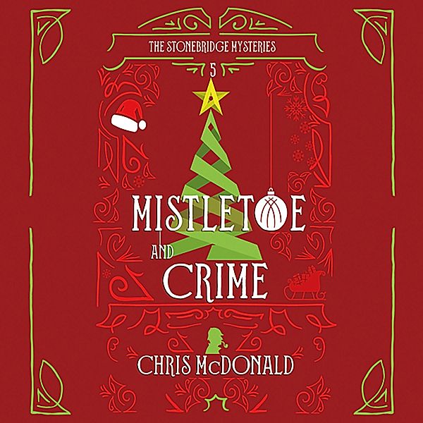 Stonebridge Mystery - 5 - Mistletoe and Crime, Chris Mcdonald