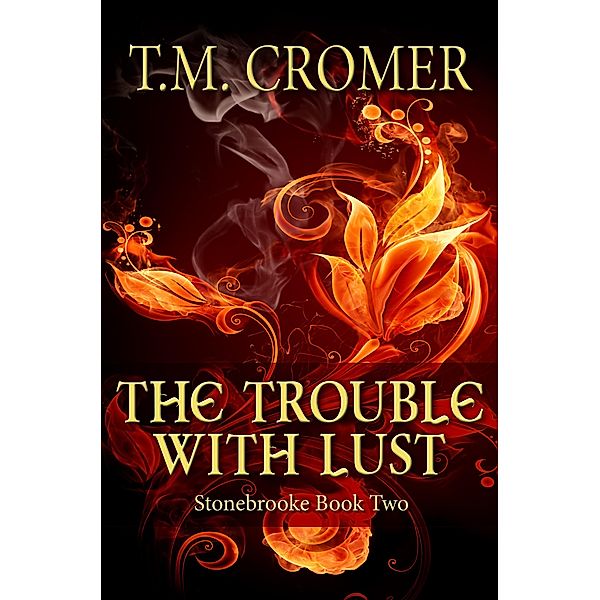 Stonebrooke: The Trouble With Lust (Stonebrooke, #2), T. M. Cromer