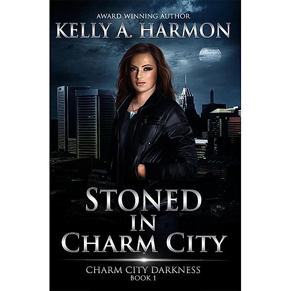 Stoned in Charm City (Charm City Darkness, #1) / Charm City Darkness, Kelly A. Harmon