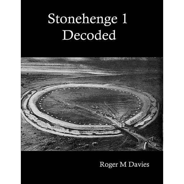 Stonehenge 1 Decoded, Roger M Davies
