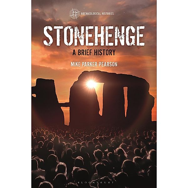 Stonehenge / Archaeological Histories, Mike Parker Pearson