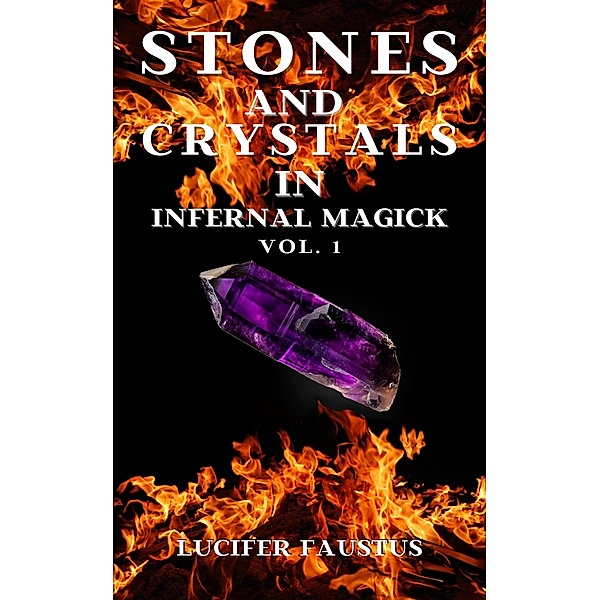 Stones and Crystals in Infernal Magick (Stones and Crystals Magick, #1) / Stones and Crystals Magick, Lucifer Faustus