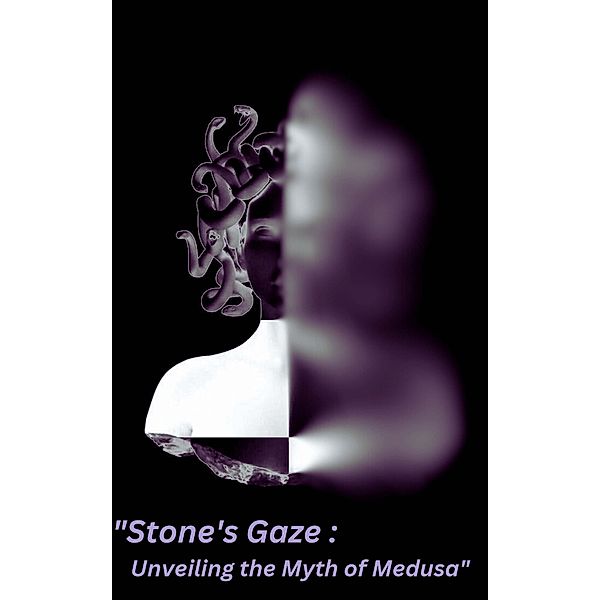 Stone's Gaze: Unveiling the Myth of Medusa, Anamika(The Unknown)