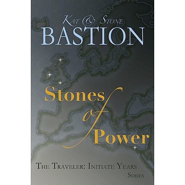Stones of Power (THE TRAVELER: Initiate Years, #4) / THE TRAVELER: Initiate Years, Kat Bastion, Stone Bastion