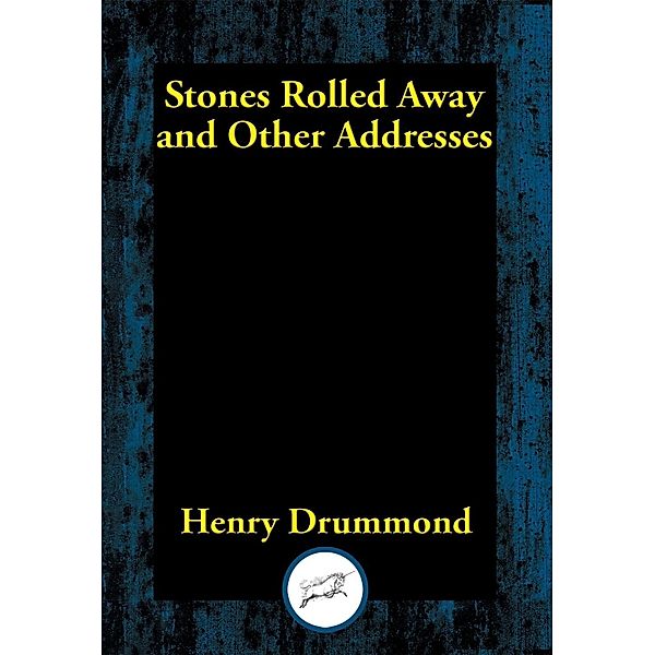 Stones Rolled Away and Other Addresses / Dancing Unicorn Books, Henry Drummond