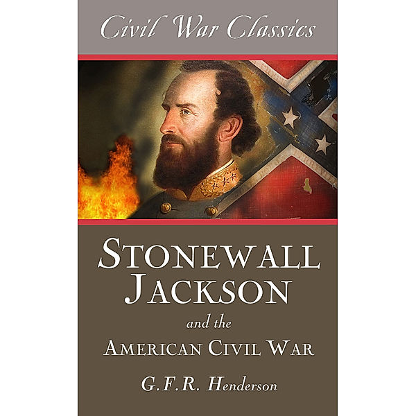 Stonewall Jackson and the American Civil War, G. F. R. Henderson