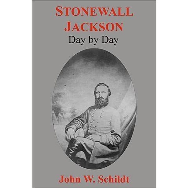 Stonewall Jackson Day by Day, John W Schildt
