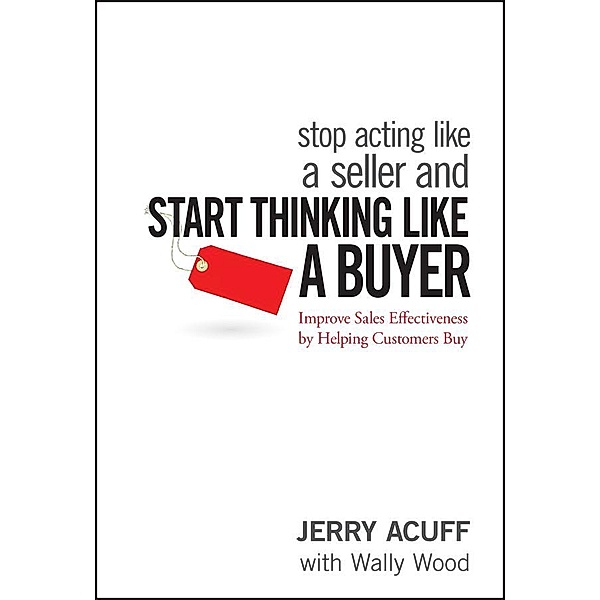 Stop Acting Like a Seller and Start Thinking Like a Buyer, Jerry Acuff, Wally Wood