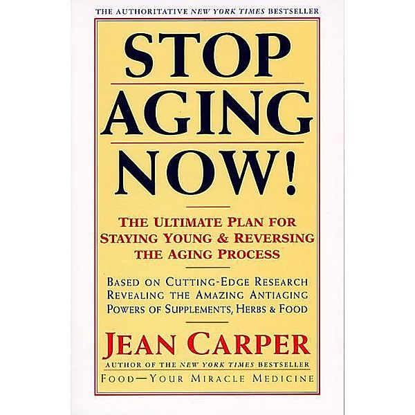 Stop Aging Now!, Jean Carper