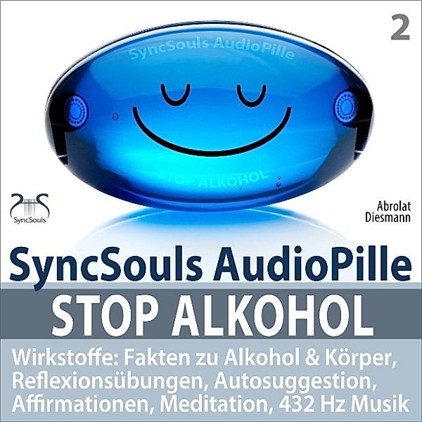 Stop Alkohol - SyncSouls AudioPille - Wirkstoffe: Fakten zu Alkohol & Körper, Reflexionsübungen, Autosuggestion, Affirmationen, Meditation, 432 Hz Musik, Torsten Abrolat, Franziska Diesmann