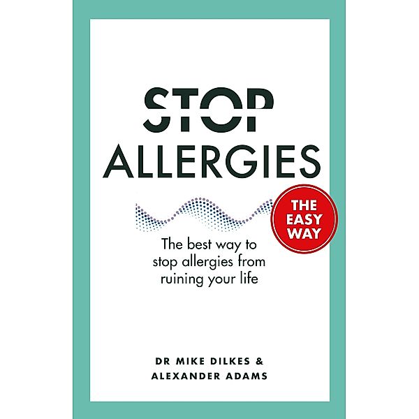 Stop Allergies The Easy Way / Stop... The Easy Way, Mike Dilkes, Alexander Adams