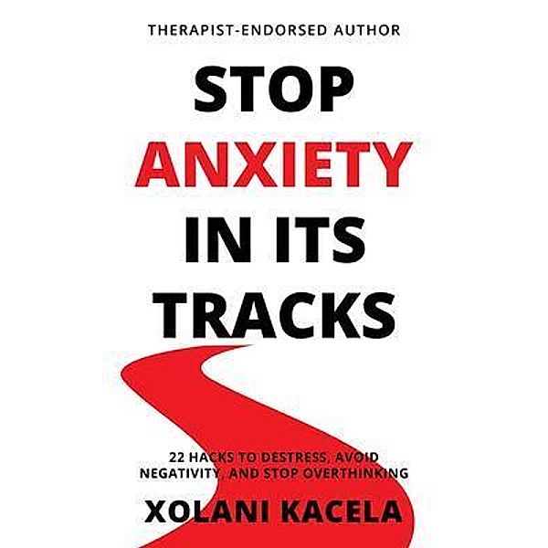 Stop Anxiety In Its Tracks, Xolani Kacela