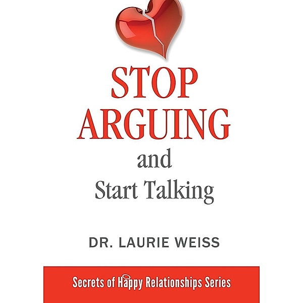 Stop Arguing and Start Talking... / Secrets of Happy Relationships Bd.6, Laurie Weiss