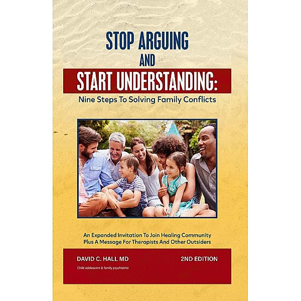 Stop Arguing and Start Understanding: Nine Steps to Solving Family Conflicts, David C Hall