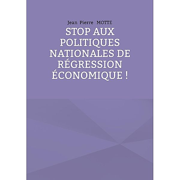 Stop aux politiques nationales de régression économique !, Jean Pierre Motte