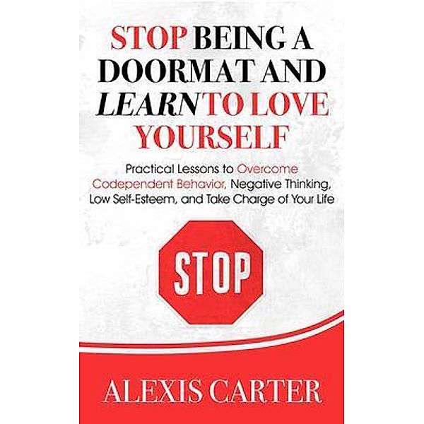 Stop Being a Doormat and Learn to Love Yourself / The Doormat Series, Alexis Carter