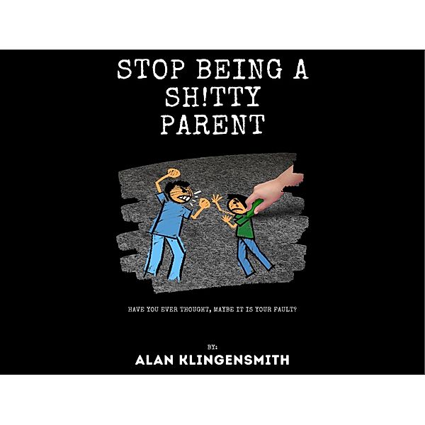 Stop Being A Sh!tty Parent, Alan Klingensmith