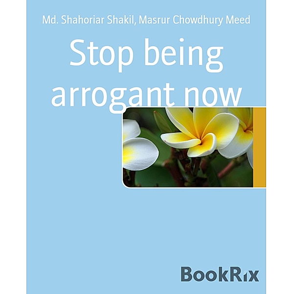 Stop being arrogant now, Md. Shahoriar Shakil, Masrur Chowdhury Meed