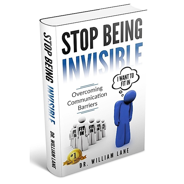 Stop Being Invisible - Overcoming Communication Barriers, William Lane