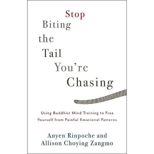Stop Biting the Tail You're Chasing, Anyen Rinpoche, Allison Choying Zangmo
