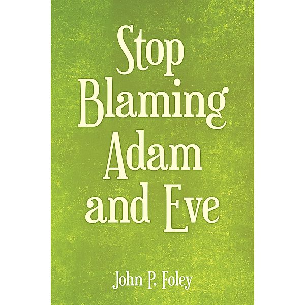 Stop Blaming Adam and Eve, John P. Foley