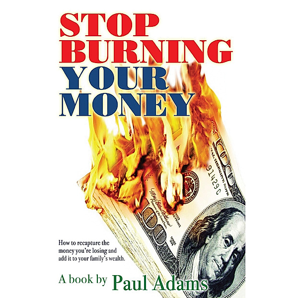 Stop Burning Your Money, Paul Adams