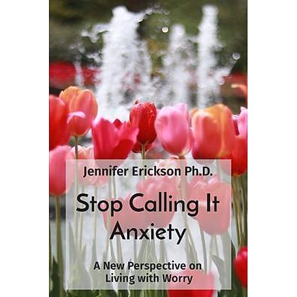 Stop Calling It Anxiety, Jennifer Erickson