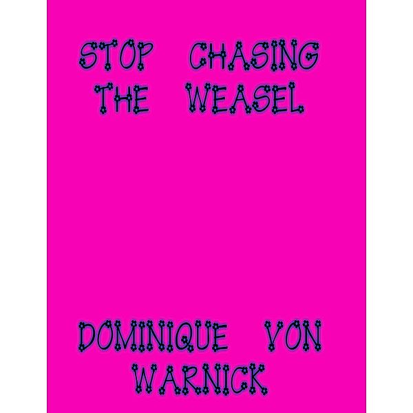 Stop Chasing the Weasel, Dominique von Warnick