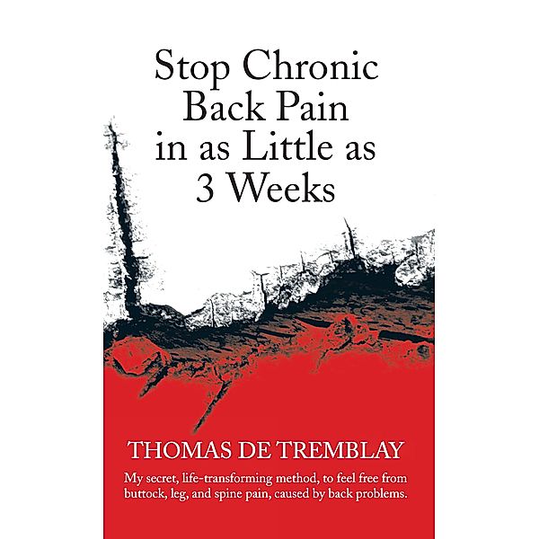Stop Chronic Back Pain in as Little as 3 Weeks, Thomas De Tremblay