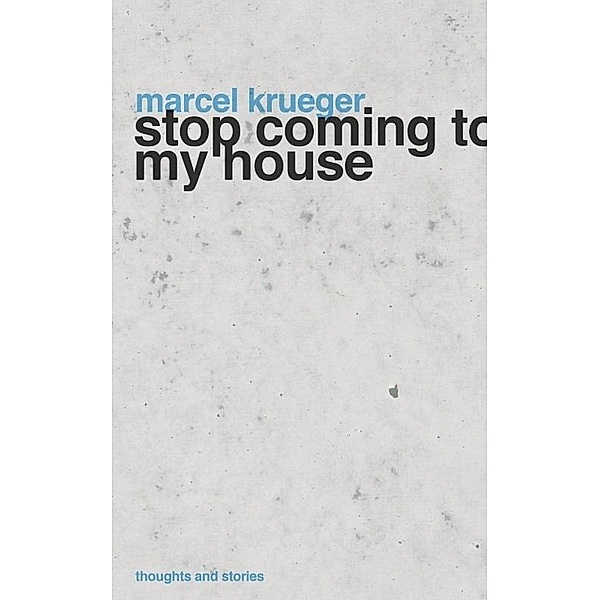 Stop Coming to My House / Marcel Krueger, Marcel Krueger