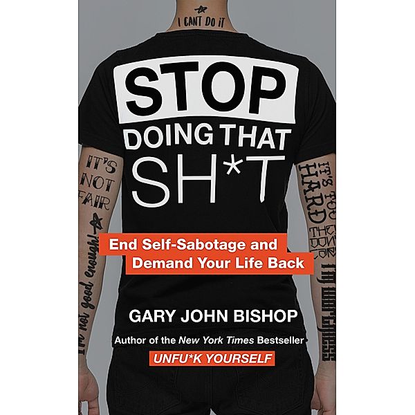 Stop Doing That Sh*t / Unfu*k Yourself series, Gary John Bishop