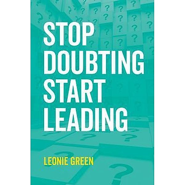 Stop Doubting, Start Leading, Leonie Therese Green