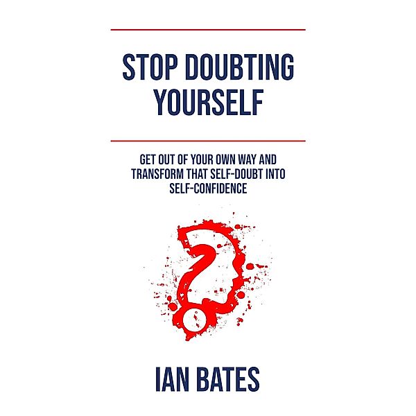 Stop Doubting Yourself, Ian Bates