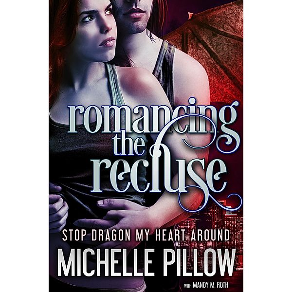 Stop Dragon My Heart Around: Romancing the Recluse (Stop Dragon My Heart Around), Michelle M. Pillow