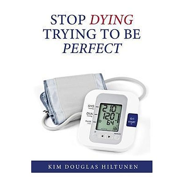 Stop Dying Trying to Be Perfect, Kim Douglas Hiltunen