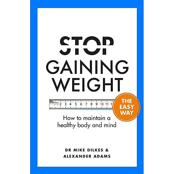 Stop Gaining Weight The Easy Way / Stop... The Easy Way, Mike Dilkes, Alexander Adams