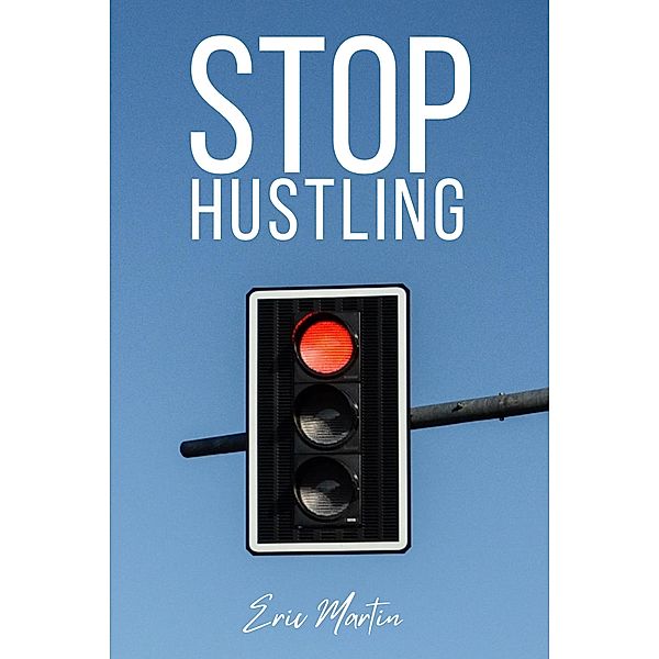 Stop Hustling, Eric Martin