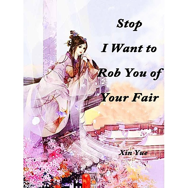 Stop, I Want to Rob You of Your Fair, Xin Yue