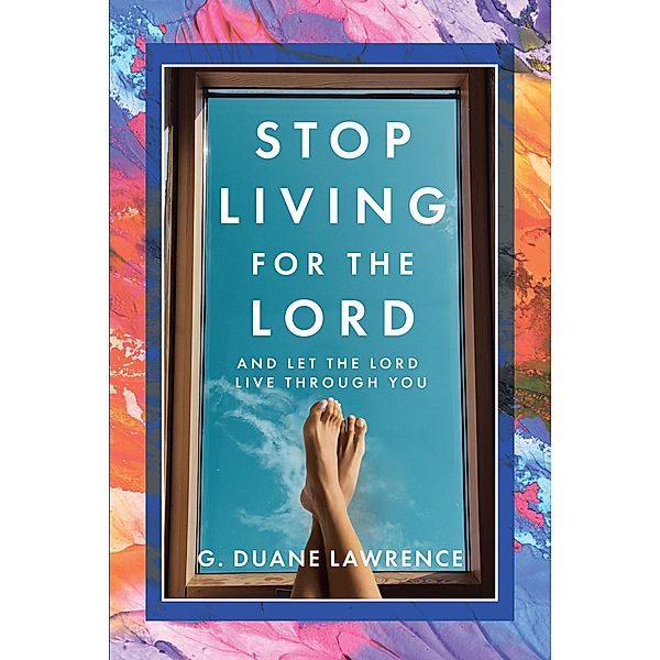 Stop Living for the Lord, G. Duane Lawrence