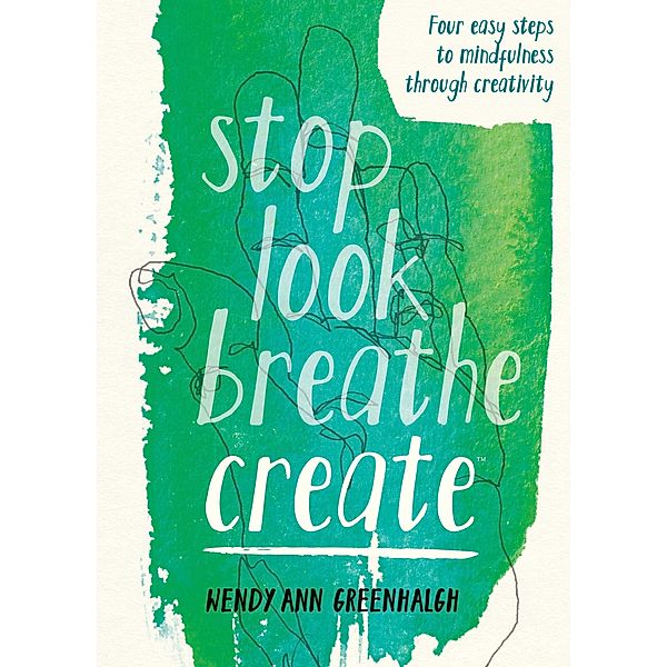 Stop Look Breathe Create, Wendy Ann Greenhalgh