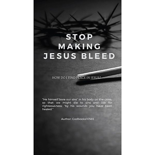 Stop Making Jesus Bleed (GodBooks10565 Vol 1, #1) / GodBooks10565 Vol 1, GodBooks10565