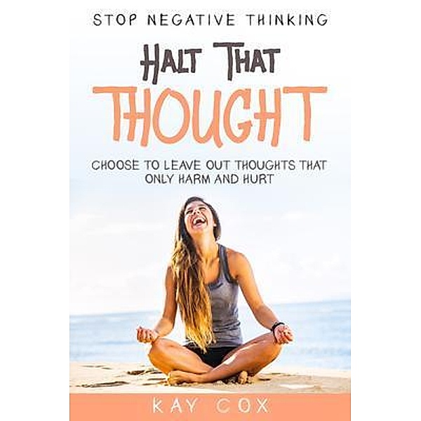 Stop Negative Thinking / Readers First Publishing LTD, Kay Cox