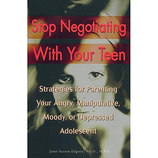 Stop Negotiating with Your Teen, Janet Sasson Edgette