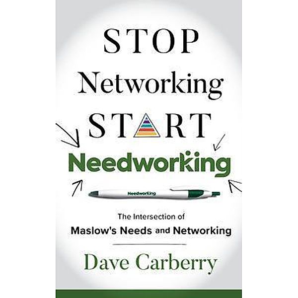 Stop Networking, Start Needworking, Dave Carberry