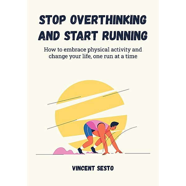 Stop Overthinking and Start Running, Vincent Sesto